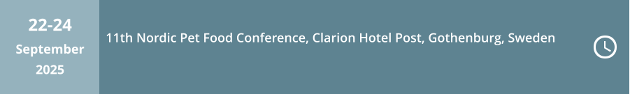22-24 September 2025 11th Nordic Pet Food Conference, Clarion Hotel Post, Gothenburg, Sweden